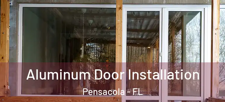  Aluminum Door Installation Pensacola - FL