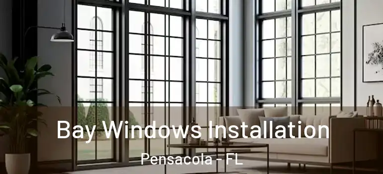  Bay Windows Installation Pensacola - FL