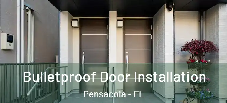  Bulletproof Door Installation Pensacola - FL