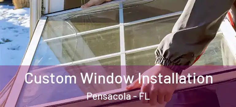  Custom Window Installation Pensacola - FL