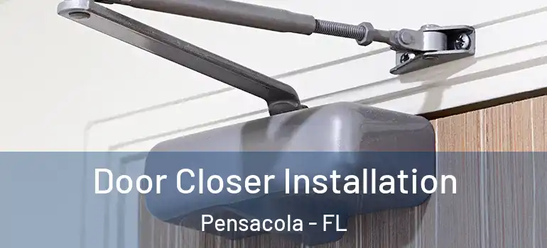  Door Closer Installation Pensacola - FL