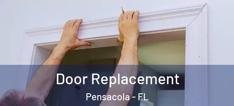  Door Replacement Pensacola - FL