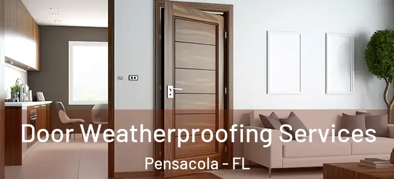  Door Weatherproofing Services Pensacola - FL