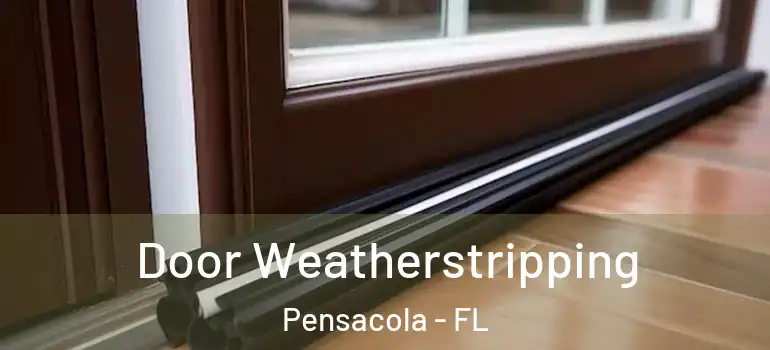  Door Weatherstripping Pensacola - FL