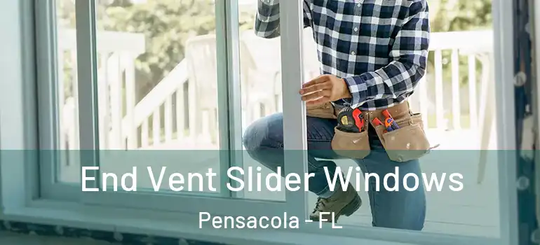  End Vent Slider Windows Pensacola - FL