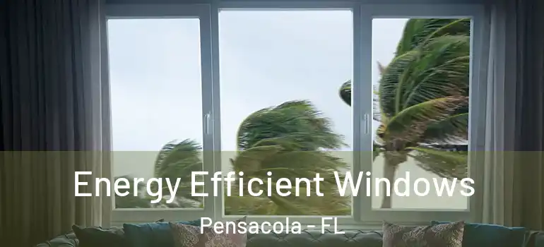  Energy Efficient Windows Pensacola - FL