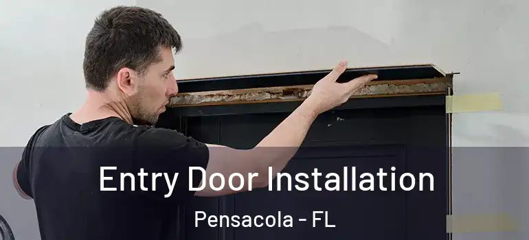  Entry Door Installation Pensacola - FL