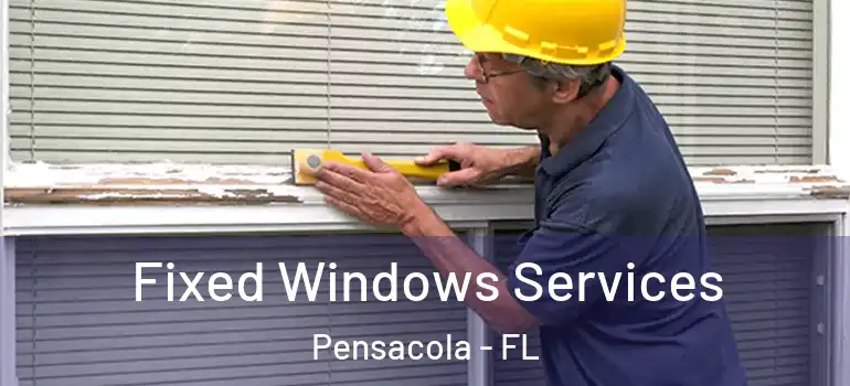  Fixed Windows Services Pensacola - FL