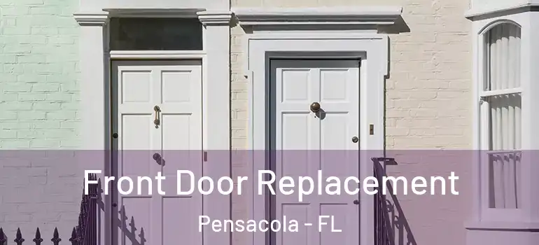  Front Door Replacement Pensacola - FL
