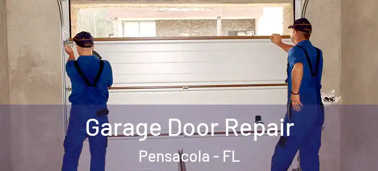  Garage Door Repair Pensacola - FL