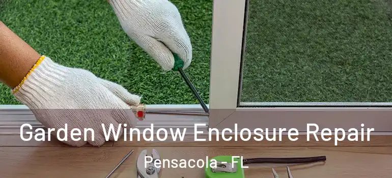  Garden Window Enclosure Repair Pensacola - FL