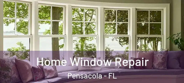  Home Window Repair Pensacola - FL