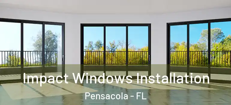  Impact Windows Installation Pensacola - FL