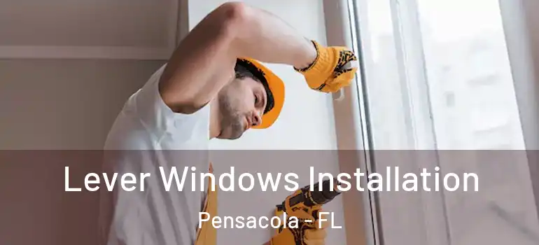  Lever Windows Installation Pensacola - FL