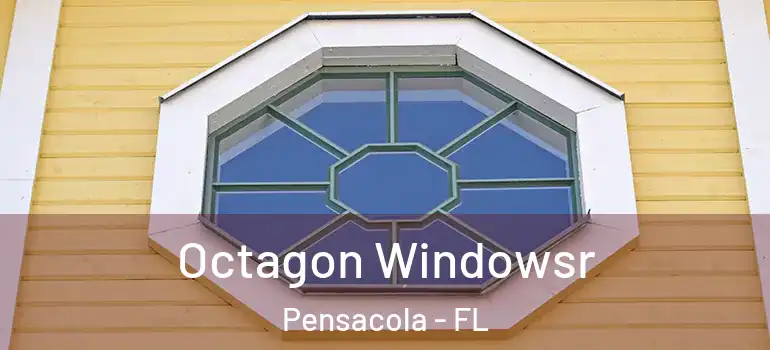  Octagon Windowsr Pensacola - FL