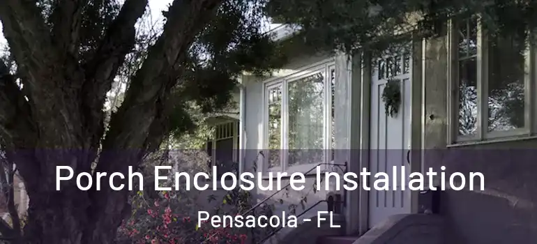  Porch Enclosure Installation Pensacola - FL