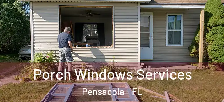  Porch Windows Services Pensacola - FL