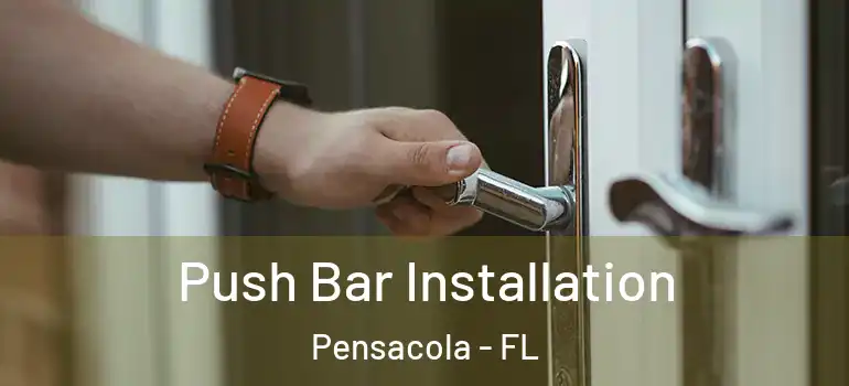 Push Bar Installation Pensacola - FL