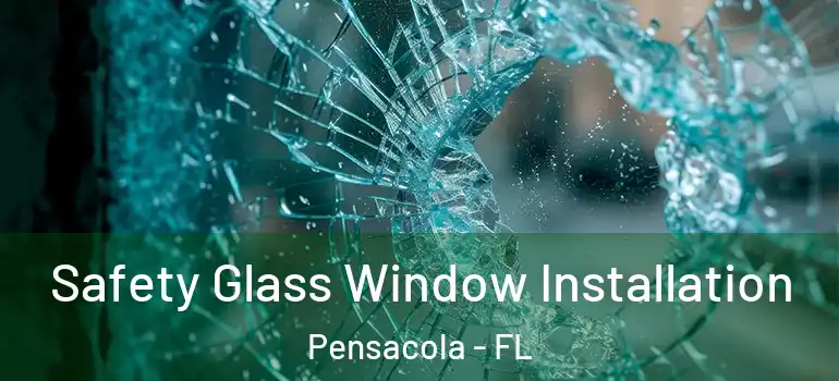  Safety Glass Window Installation Pensacola - FL