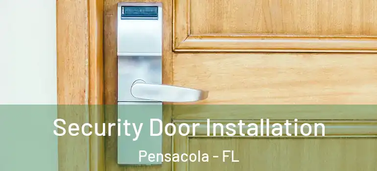  Security Door Installation Pensacola - FL