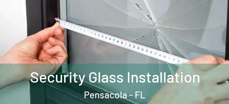  Security Glass Installation Pensacola - FL