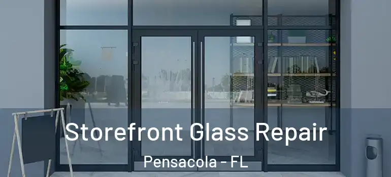  Storefront Glass Repair Pensacola - FL