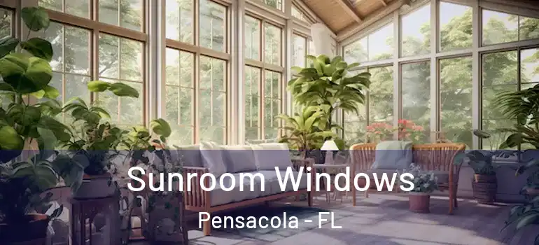  Sunroom Windows Pensacola - FL