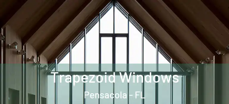  Trapezoid Windows Pensacola - FL