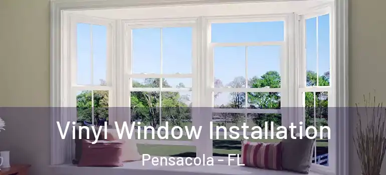  Vinyl Window Installation Pensacola - FL