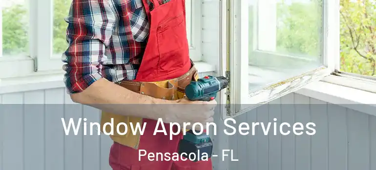  Window Apron Services Pensacola - FL