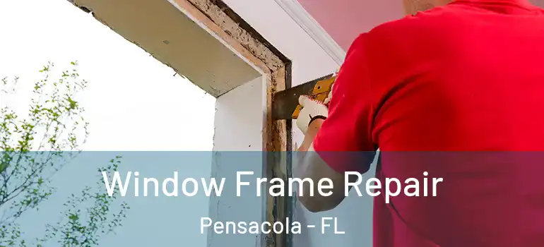  Window Frame Repair Pensacola - FL