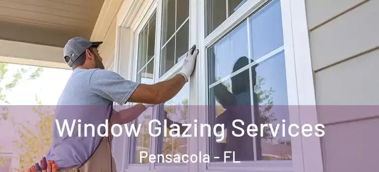 Window Glazing Services Pensacola - FL