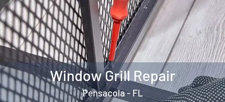  Window Grill Repair Pensacola - FL