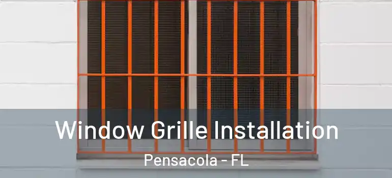  Window Grille Installation Pensacola - FL