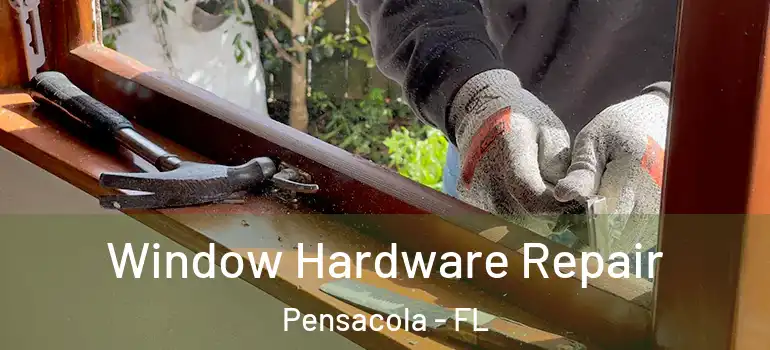  Window Hardware Repair Pensacola - FL