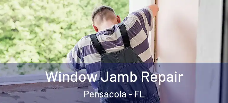  Window Jamb Repair Pensacola - FL