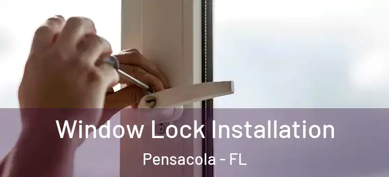  Window Lock Installation Pensacola - FL