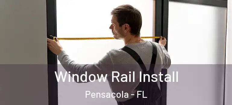  Window Rail Install Pensacola - FL